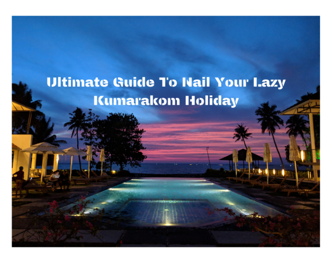 Ultimate Guide To Nail Your Lazy Kumarakom Holiday (1)